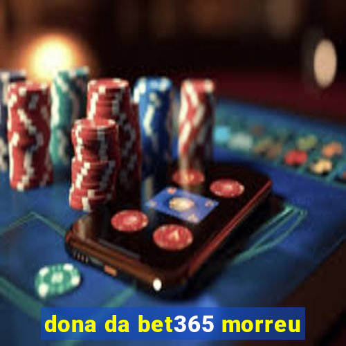 dona da bet365 morreu